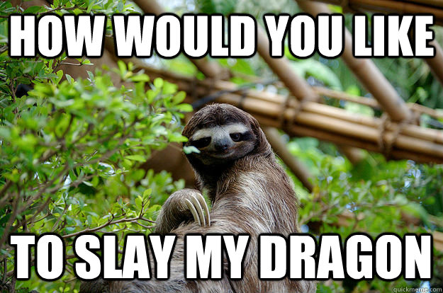 how would you like to slay my dragon  Seductive Sloth