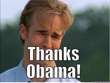  THANKS OBAMA! 1990s Problems