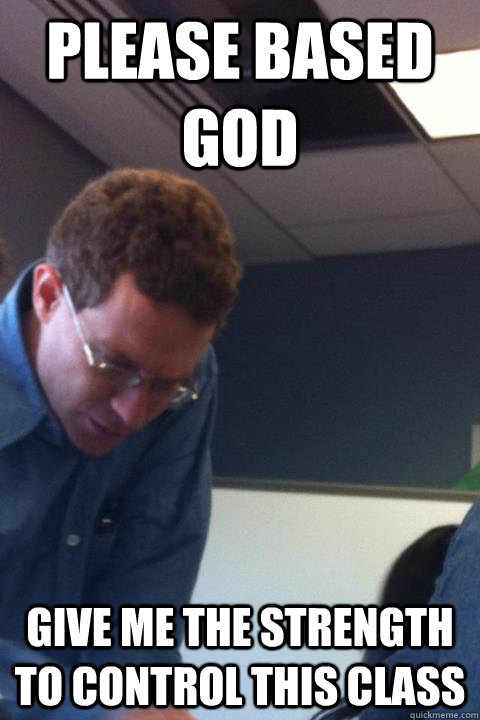 Please based god give me the strength to control this class - Please based god give me the strength to control this class  dont pack up