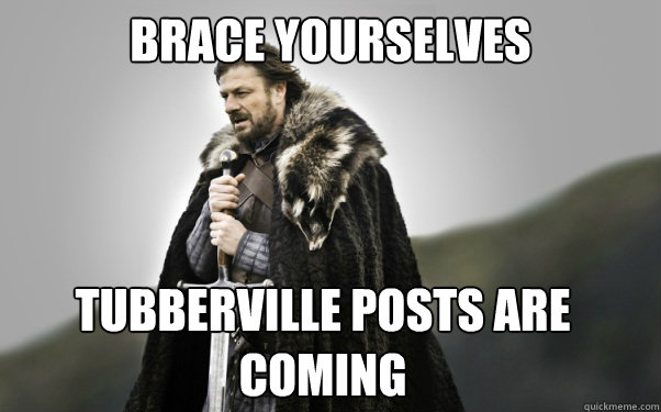 BRACE YOURSELVES Tubberville posts are coming Caption 3 goes here  Ned Stark