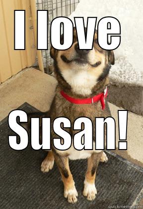 Susan meme - I LOVE SUSAN! Good Dog Greg