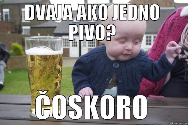 DVAJA AKO JEDNO PIVO? ČOSKORO drunk baby