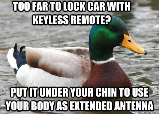 too far to lock car with keyless remote? put it under your chin to use your body as extended antenna  Actual Advice Mallard