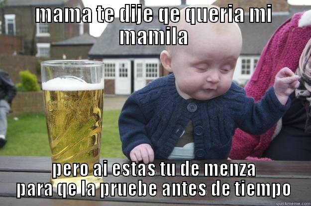 QE ORIGINAL BALLA - MAMA TE DIJE QE QUERIA MI MAMILA PERO AI ESTAS TU DE MENZA PARA QE LA PRUEBE ANTES DE TIEMPO drunk baby