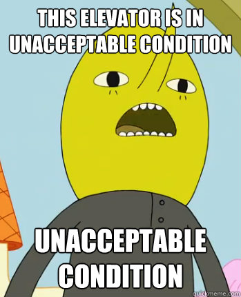 This elevator is in unacceptable condition Unacceptable condition  