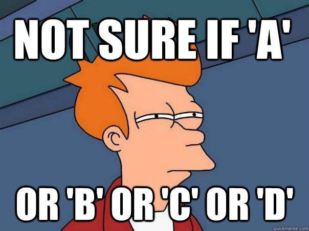 Not sure if 'A' Or 'B' or 'c' or 'd'  Futurama Fry