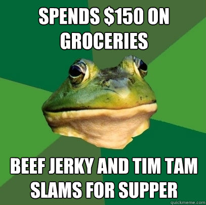 Spends $150 on groceries Beef jerky and tim tam slams for supper  Foul Bachelor Frog