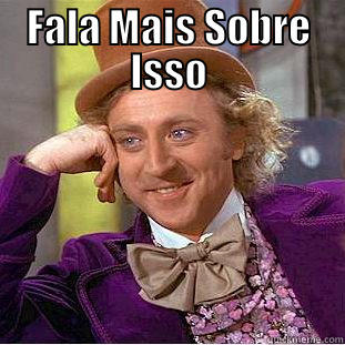 FALA MAIS SOBRE ISSO  Condescending Wonka