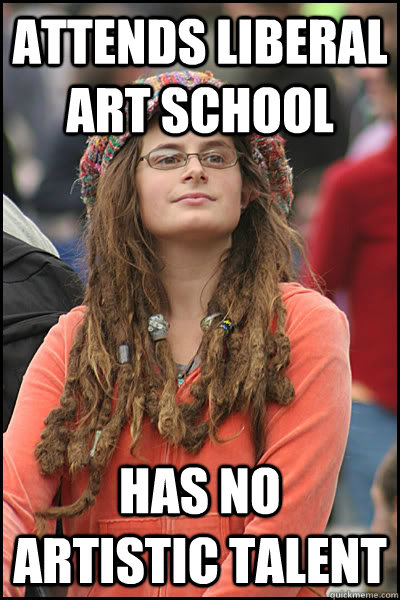 Attends liberal art school Has no artistic talent  College Liberal