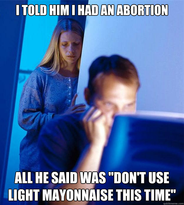 I told him I had an abortion All he said was 
