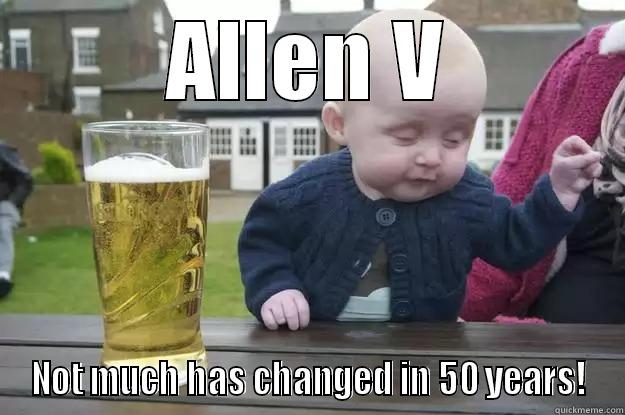 ALLEN V NOT MUCH HAS CHANGED IN 50 YEARS! drunk baby
