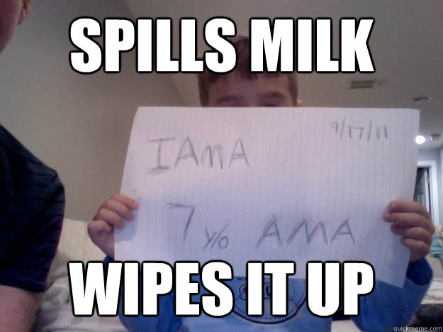 spills milk wipes it up  Good Kid Greg