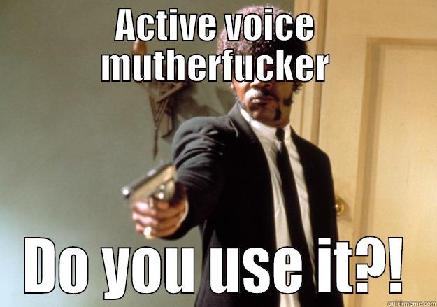 frefewae  - ACTIVE VOICE MUTHERFUCKER DO YOU USE IT?! Samuel L Jackson