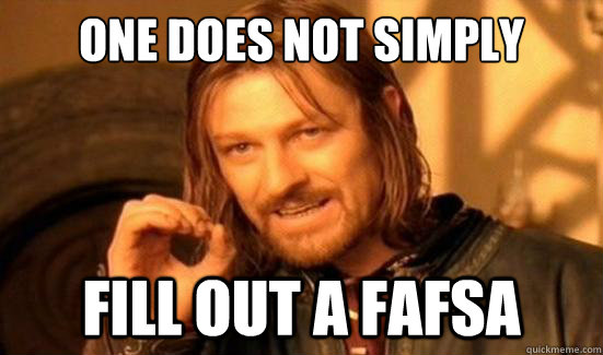 One Does Not Simply fill out a fafsa  Boromir