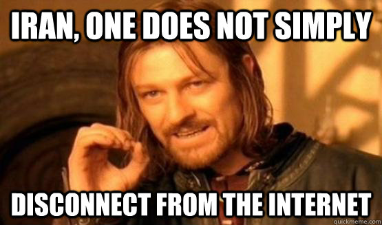 Iran, One does not simply Disconnect from the internet  One does not simply leave 9gag