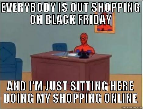 EVERYBODY IS OUT SHOPPING ON BLACK FRIDAY AND I'M JUST SITTING HERE DOING MY SHOPPING ONLINE Spiderman Desk