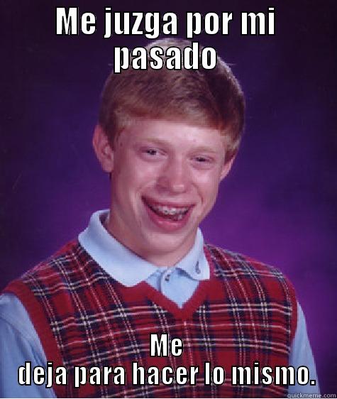 ME JUZGA POR MI PASADO ME DEJA PARA HACER LO MISMO. Bad Luck Brian