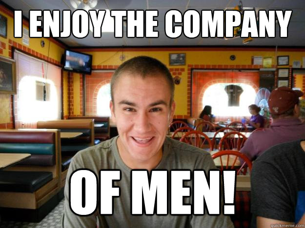 I Enjoy The Company Of Men!  