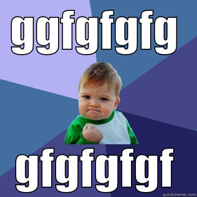 GGFGFGFG GFGFGFGF Success Kid