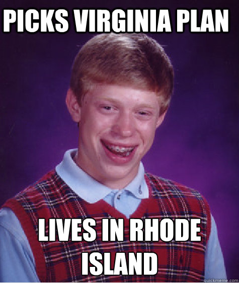 picks Virginia plan lives in Rhode Island
  Bad Luck Brian