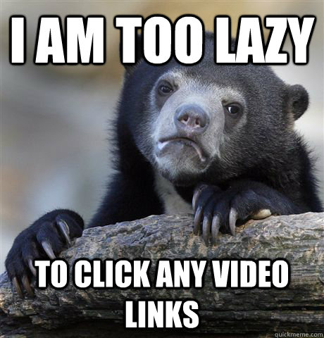 I am too lazy to click any video links  Confession Bear