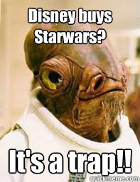 Disney buys Starwars? It's a trap!!  Its a trap