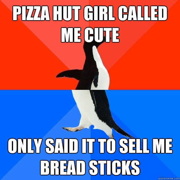 Pizza Hut Girl called Me Cute Only said it to sell me bread sticks  Socially Awesome Awkward Penguin