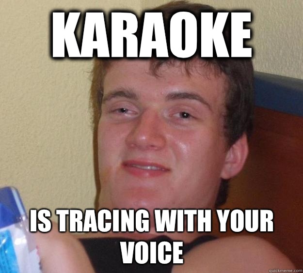 Karaoke  Is tracing with your voice  - Karaoke  Is tracing with your voice   10 Guy