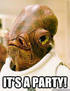  It's a PARTY!  admiral ackbar