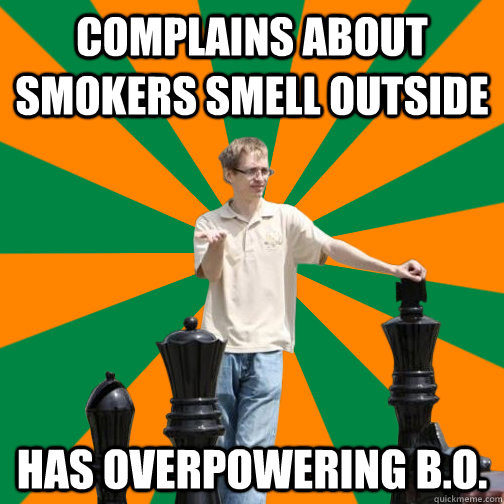 Complains about smokers smell outside has overpowering B.O.  UT Dallas Student