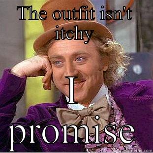 THE OUTFIT ISN'T ITCHY I PROMISE Condescending Wonka