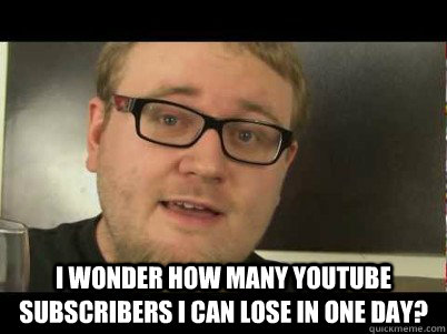  I wonder how many youtube subscribers I can lose in one day? -  I wonder how many youtube subscribers I can lose in one day?  TheAmazingAtheist