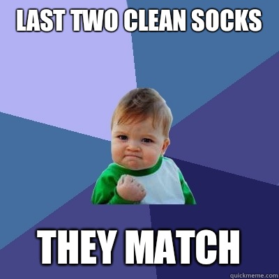 Last two clean socks They match  Success Kid