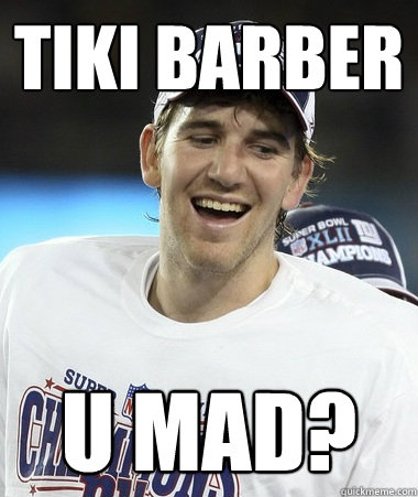 tiki barber u Mad?  Eli Manning You Mad