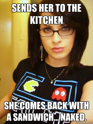 sends her to the kitchen she comes back with a sandwich... naked.  Cool Chick Carol