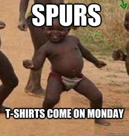 Spurs T-shirts come on Monday  dancing african baby