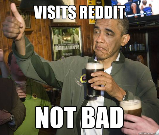 Visits Reddit Not Bad  Upvoting Obama