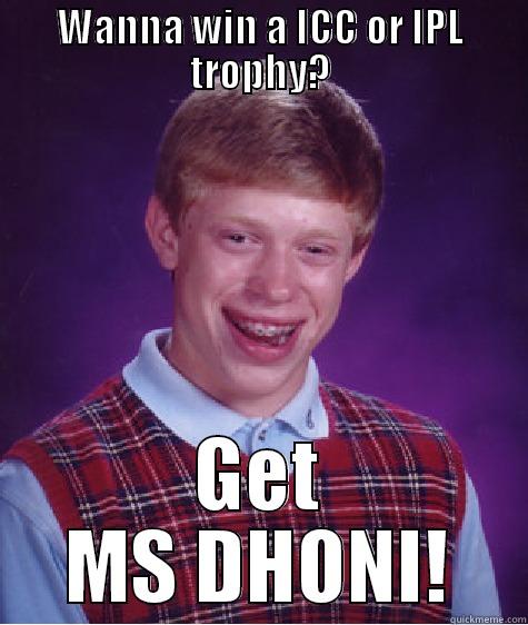 WANNA WIN A ICC OR IPL TROPHY? GET MS DHONI! Bad Luck Brian