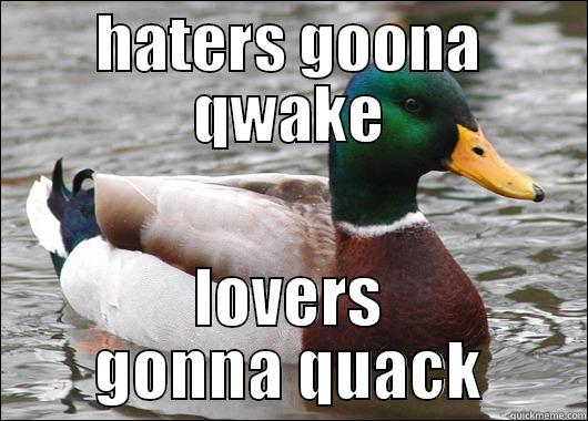 HATERS GOONA QWAKE LOVERS GONNA QUACK Actual Advice Mallard