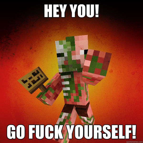 hey you! go fuck yourself!  Zombie Pigman Zisteau