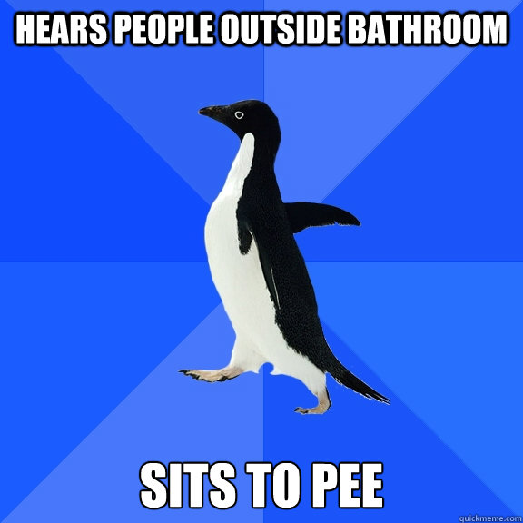 hears people outside bathroom sits to pee  Socially Awkward Penguin