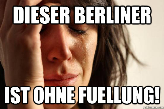 dieser berliner ist ohne fuellung!  First World Problems