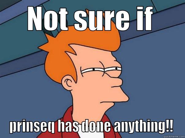 NOT SURE IF PRINSEQ HAS DONE ANYTHING!! Futurama Fry