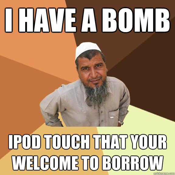 i have a bomb ipod touch that your welcome to borrow   Ordinary Muslim Man