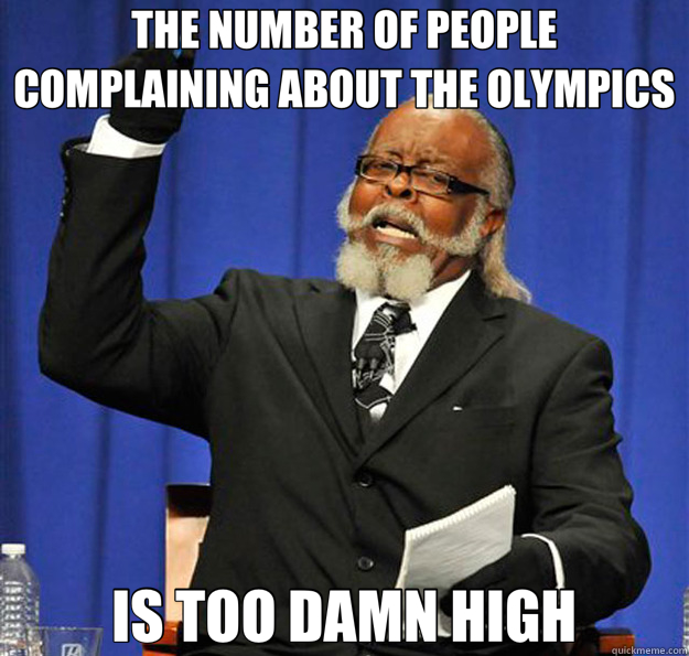 THE NUMBER OF PEOPLE COMPLAINING ABOUT THE OLYMPICS IS TOO DAMN HIGH  Jimmy McMillan