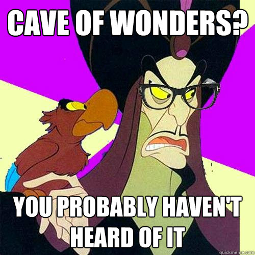 Cave of Wonders? You probably haven't heard of it - Cave of Wonders? You probably haven't heard of it  Hipster Jafar
