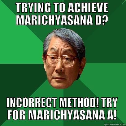 TRYING TO ACHIEVE MARICHYASANA D? INCORRECT METHOD! TRY FOR MARICHYASANA A! High Expectations Asian Father