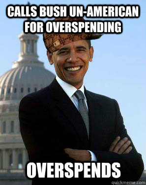 Calls Bush Un-American for Overspending Overspends  Scumbag Obama