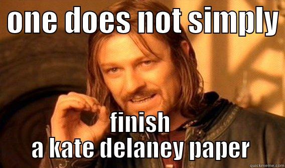  ONE DOES NOT SIMPLY  FINISH A KATE DELANEY PAPER One Does Not Simply