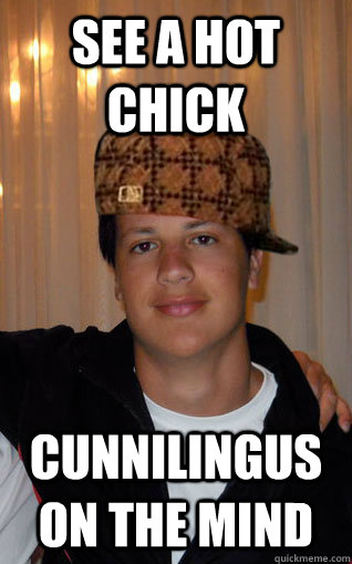 See a hot chick Cunnilingus on the mind - See a hot chick Cunnilingus on the mind  Scumbag Snider